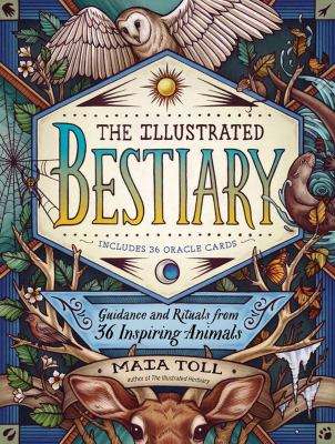 The illustrated bestiary : guidance and rituals from 36 inspiring animals /
