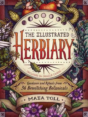 The illustrated herbiary : guidance and rituals from 36 bewitching botanicals /
