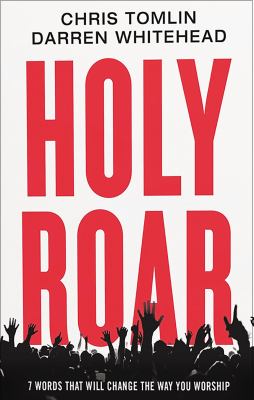Holy roar : 7 words that will change the way your worship /