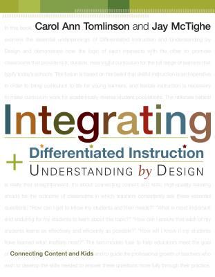 Integrating differentiated instruction & understanding by design : connecting content and kids /