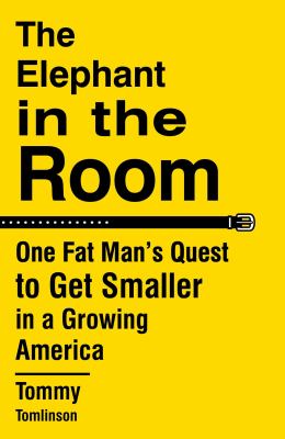 The elephant in the room : one fat man's quest to get smaller in a growing America /