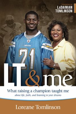 LT & me : what raising a champion taught me about life, faith, and listening to your dreams /