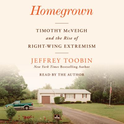 Homegrown [eaudiobook] : Timothy mcveigh and the rise of right-wing extremism.