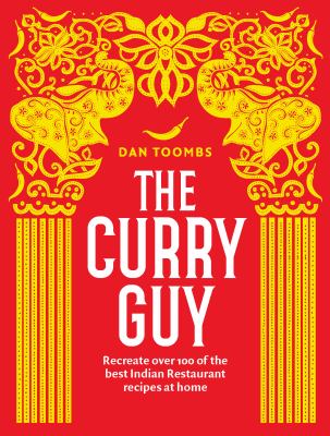 The curry guy : recreate 100 of the best Indian restaurant recipes at home /