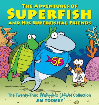 The adventures of superfish and his superfishal friends : the twenty-third Sherman's lagoon collection /
