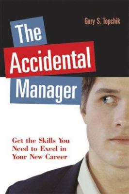 The accidental manager : get the skills you need to excel in your new career /
