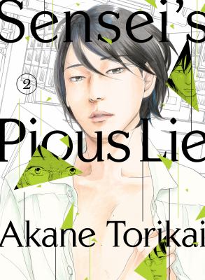 Sensei's pious lie. 2 / Torikai Akane ; translation, Morgan Giles.