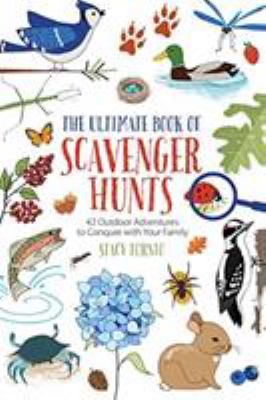 The ultimate book of scavenger hunts : 42 outdoor adventures to conquer with your family /