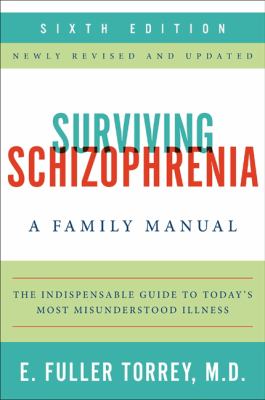 Surviving schizophrenia : a family manual /