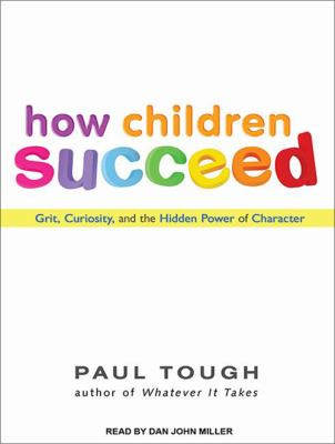 How children succeed [compact disc, unabridged] : grit, curiosity, and the hidden power of character /
