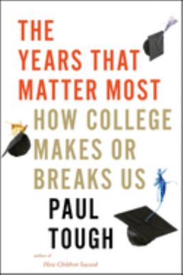 The years that matter most : how college makes or breaks us /