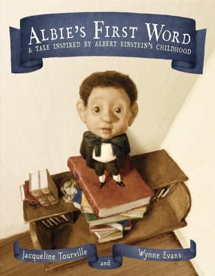 Albie's first word : a tale inspired by Albert Einstein's childhood /
