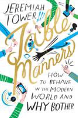 Table manners : how to behave in the modern world and why bother /