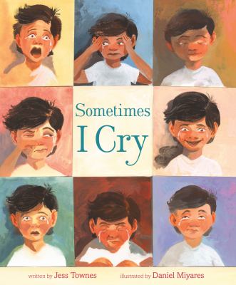 Sometimes I cry / written by Jess Townes ; illustrated by Daniel Miyares.
