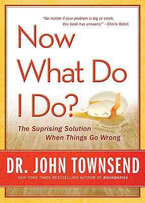 Now what do I do? : the surprising solution when things go wrong /
