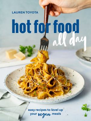 Hot for food all day : easy recipes to level up your vegan meals /