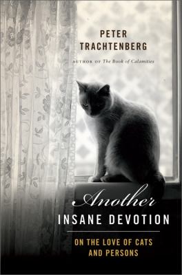 Another insane devotion : on the love of cats and persons /