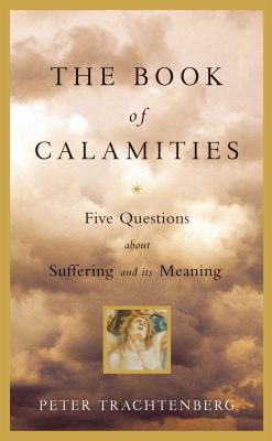 The book of calamities : five questions about suffering and its meaning /