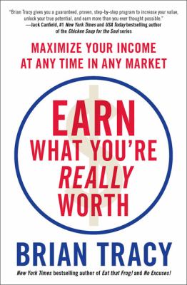 Earn what you're really worth : maximize your income at any time in any market /