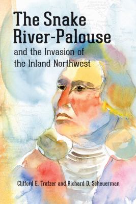 The Snake River-Palouse and the invasion of the Inland Northwest /