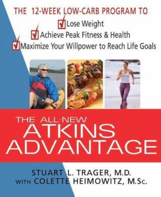The all-new Atkins advantage : the 12-week low-carb program to lose weight, achieve peak fitness and health, and maximize your willpower to reach life goals /