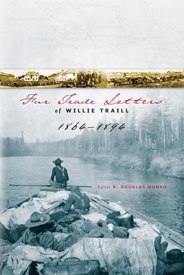 Fur trade letters of Willie Traill, 1864-1893 /