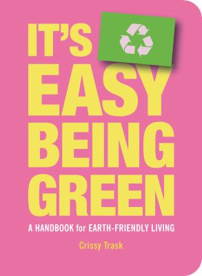 It's easy being green : a handbook for earth-friendly living /