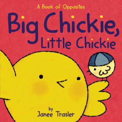 brd Big chickie, little chickie : a book of opposites /
