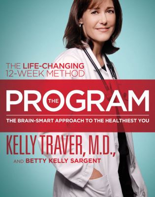 The program : the brain-smart approach to the healthiest you : the life-changing 12-week method /