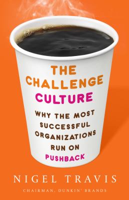 The challenge culture : why the most successful organizations run on pushback /