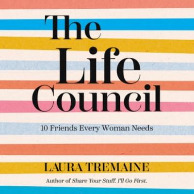The life council [eaudiobook] : 10 friends every woman needs.