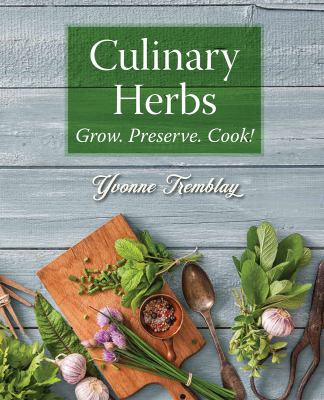 Culinary herbs : grow. perserve. cook! /