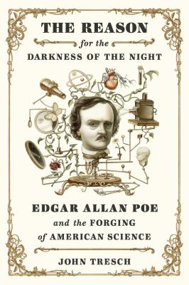 The reason for the darkness of the night : Edgar Allan Poe and the forging of American science /