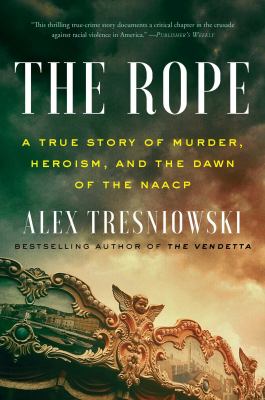 The rope : a true story of murder, heroism, and the dawn of the NAACP /