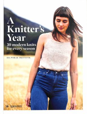 A knitter's year : 30 modern knits for every season /