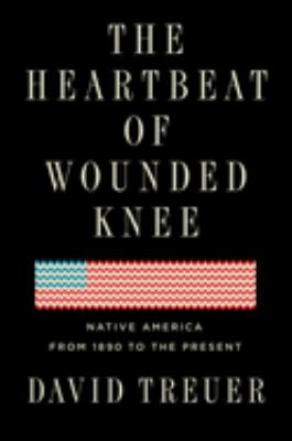 The heartbeat of Wounded Knee : native America from 1890 to the present /