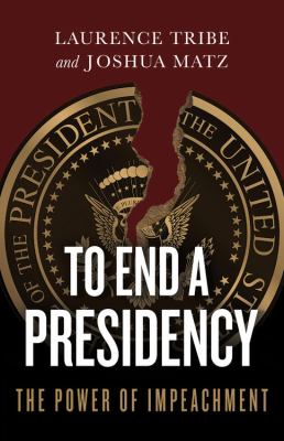 To end a presidency : the power of impeachment /