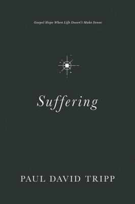 Suffering : Gospel hope when life doesn't make sense /