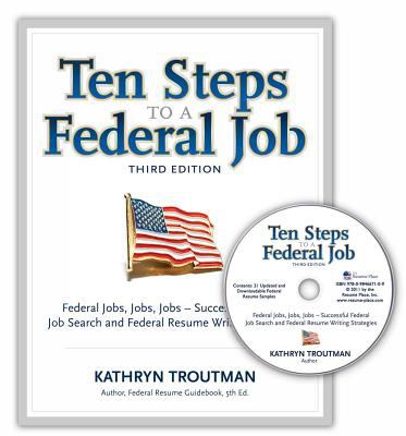 Ten steps to a federal job : federal jobs, jobs, jobs - successful federal job search and federal resume writing strategies /