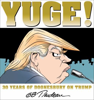 Yuge! : 30 years of Doonesbury on Trump /