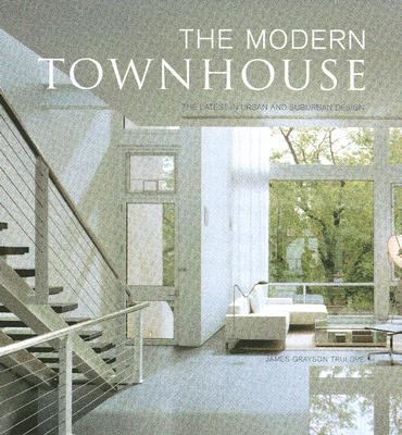 The modern townhouse : the latest in urban and suburban designs /