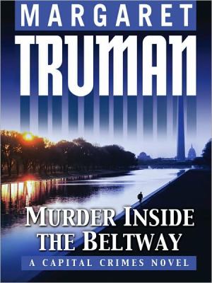 Murder inside the Beltway : [large type] : a Capital crimes novel /