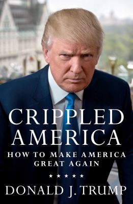 Crippled America ; how to make American great again /