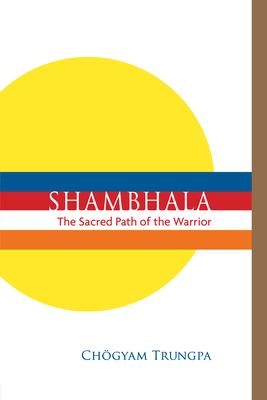 Shambhala : the sacred path of the warrior /