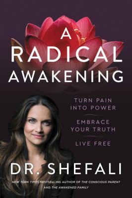 A radical awakening : turn pain into power, embrace your truth, live free /