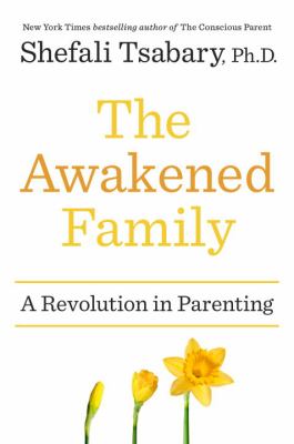 The awakened family : a revolution in parenting /