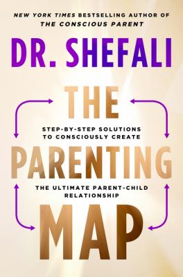 The parenting map : step-by-step solutions to consciously create the ultimate parent-child relationship /