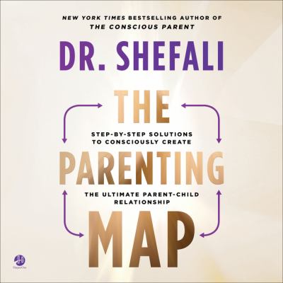 The parenting map [eaudiobook] : Step-by-step solutions to consciously create the ultimate parent-child relationship.