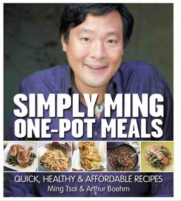 Simply Ming one-pot meals : quick, healthy & affordable recipes /