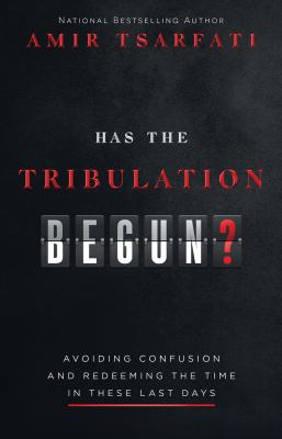 Has the tribulation begun? : avoiding confusion and redeeming the time in these last days /